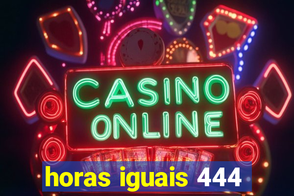 horas iguais 444